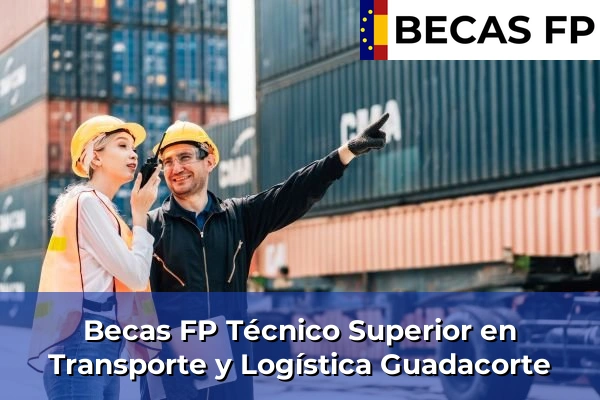 Becas FP Técnico Superior en Transporte y Logística en Guadacorte