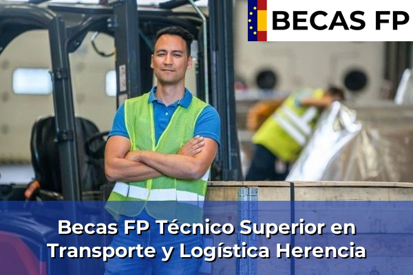 Becas FP Técnico Superior en Transporte y Logística en Herencia
