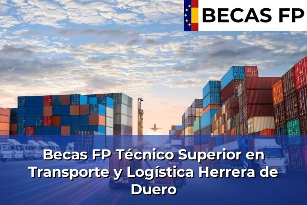 Becas FP Técnico Superior en Transporte y Logística en Valladolid 4 Becas FP Técnico Superior en Transporte y Logística en Herrera de Duero