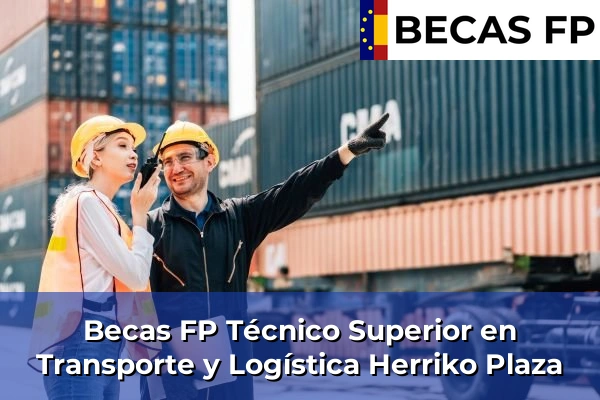 Becas FP Técnico Superior en Transporte y Logística en Vizcaya 35 Becas FP Técnico Superior en Transporte y Logística en Herriko Plaza