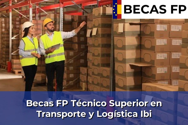 Becas FP Técnico Superior en Transporte y Logística en Ibi
