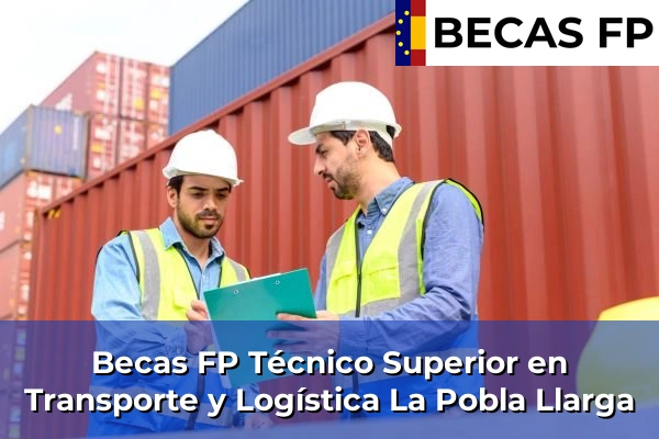 Becas FP Técnico Superior en Transporte y Logística en La Pobla Llarga