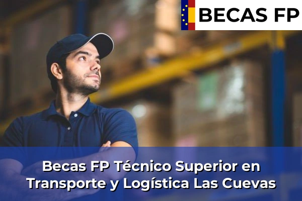 Becas FP Técnico Superior en Transporte y Logística en Las Cuevas