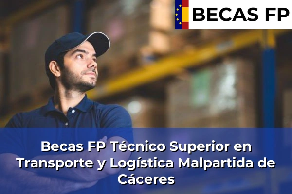 Becas FP Técnico Superior en Transporte y Logística en Malpartida de Cáceres