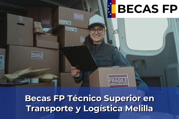 Becas FP Técnico Superior en Transporte y Logística en Melilla 2 Becas FP Técnico Superior en Transporte y Logística en Melilla