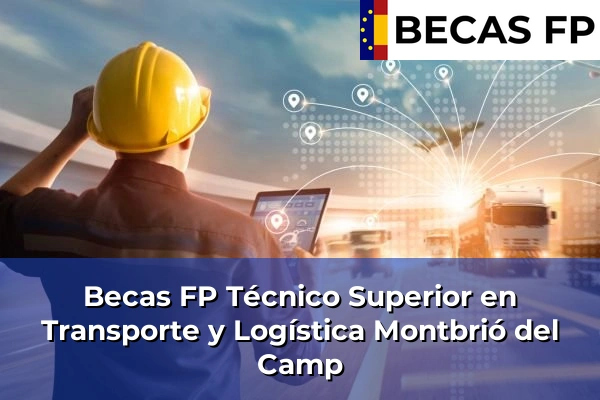 Becas FP Técnico Superior en Transporte y Logística en Tarragona 22 Becas FP Técnico Superior en Transporte y Logística en Montbrió del Camp