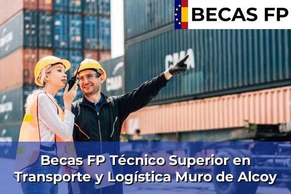 Becas FP Técnico Superior en Transporte y Logística en Muro de Alcoy