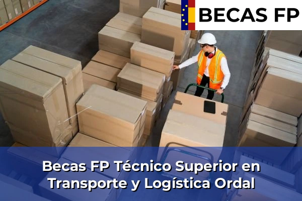 Becas FP Técnico Superior en Transporte y Logística en Ordal