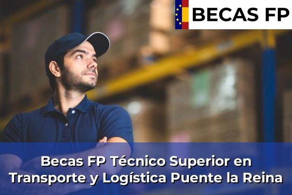 Becas FP Técnico Superior en Transporte y Logística en Puente la Reina