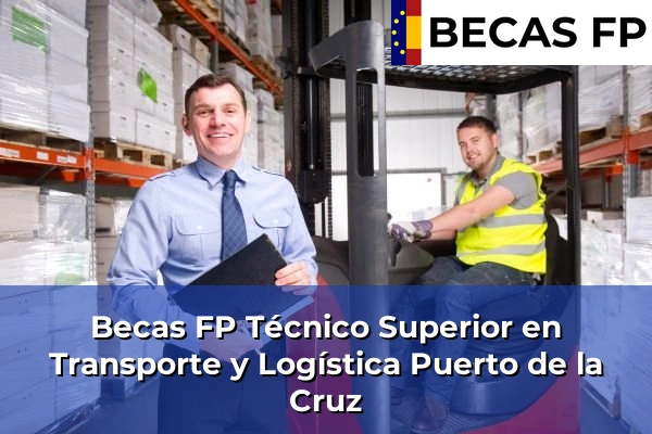 Becas FP Técnico Superior en Transporte y Logística en Tenerife 40 Becas FP Técnico Superior en Transporte y Logística en Puerto de la Cruz