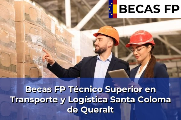 Becas FP Técnico Superior en Transporte y Logística en Tarragona 26 Becas FP Técnico Superior en Transporte y Logística en Santa Coloma de Queralt