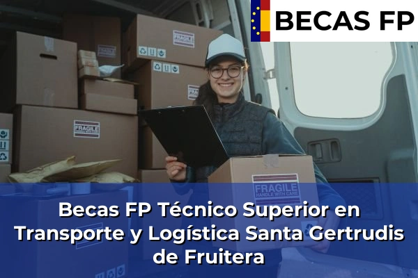 Becas FP Técnico Superior en Transporte y Logística en Santa Gertrudis de Fruitera