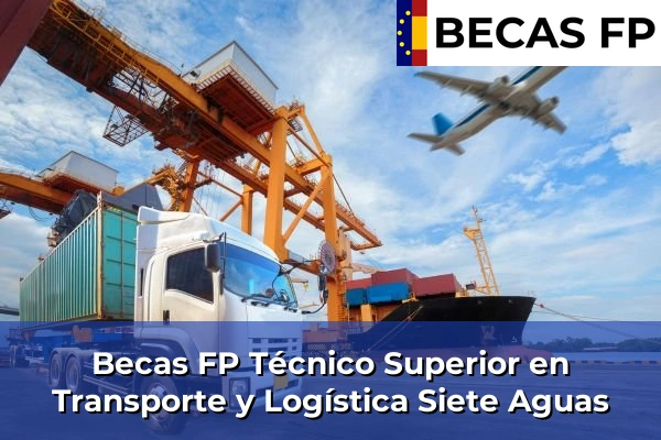Becas FP Técnico Superior en Transporte y Logística en Siete Aguas