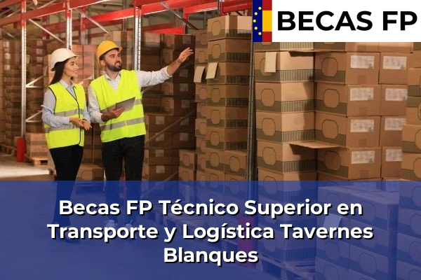 Becas FP Técnico Superior en Transporte y Logística en Tavernes Blanques