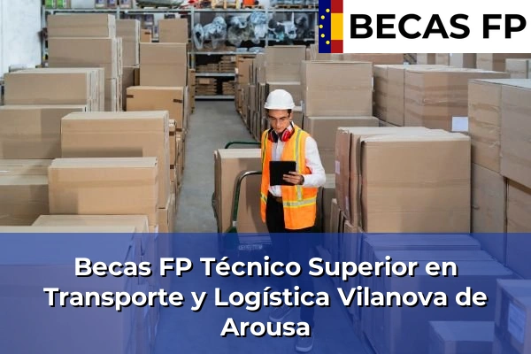Becas FP Técnico Superior en Transporte y Logística en Vilanova de Arousa
