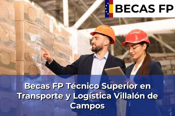 Becas FP Técnico Superior en Transporte y Logística en Valladolid 14 Becas FP Técnico Superior en Transporte y Logística en Villalón de Campos
