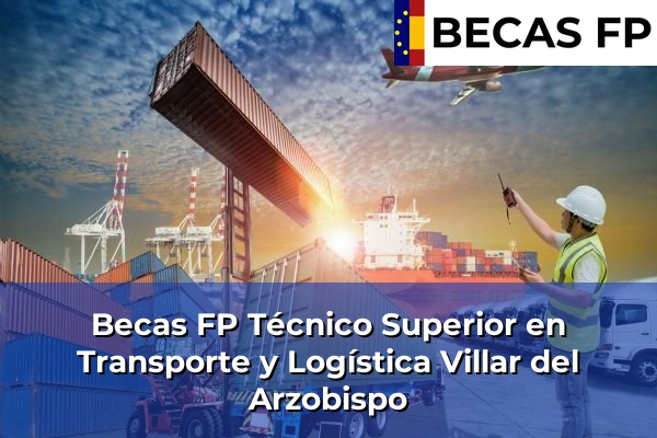 Becas FP Técnico Superior en Transporte y Logística en Villar del Arzobispo